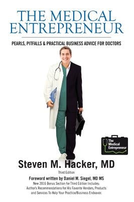 The Medical Entrepreneur: Pearls, Pitfalls and Practical Business Advice for Doctors (Third Edition) by Kvedar, Joseph C.