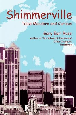Shimmerville: Tales Macabre and Curious by Ross, Gary Earl