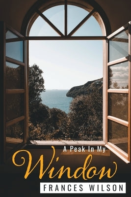 A Peak In My Window by Wilson, Frances