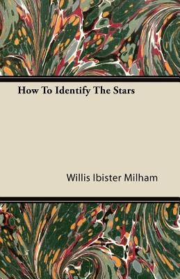 How To Identify The Stars by Milham, Willis Ibister