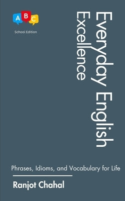 Everyday English Excellence: Phrases, Idioms, and Vocabulary for Life by Chahal, Ranjot Singh