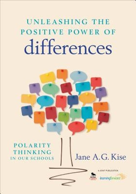 Unleashing the Positive Power of Differences: Polarity Thinking in Our Schools by Kise, Jane A. G.