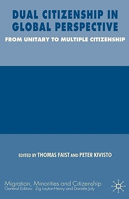 Dual Citizenship in Global Perspective: From Unitary to Multiple Citizenship by Faist, Thomas