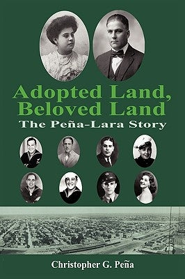 Adopted Land, Beloved Land: The Peña-Lara Story by PeÃ±a, Christopher G.