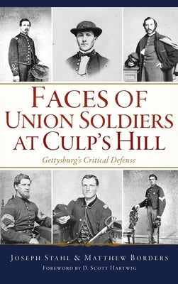 Faces of Union Soldiers at Culp's Hill: Gettysburg's Critical Defense by Stahl, Joseph