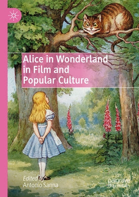 Alice in Wonderland in Film and Popular Culture by Sanna, Antonio