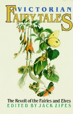 Victorian Fairy Tales: The Revolt of the Fairies and Elves by Zipes, Jack
