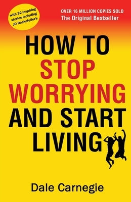 How to Stop Worrying and Start Living by Carnegie, Dale
