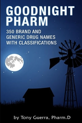 Goodnight Pharm: 350 Brand and Generic Drug Names with Classifications by Guerra, Tony