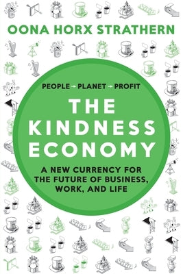 The Kindness Economy: A new currency for the future of business, work and life by Horx Strathern, Oona