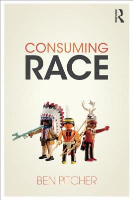 Consuming Race by Pitcher, Ben