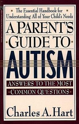 A Parent's Guide to Autism: A Parents Guide to Autism by Hart, Charles
