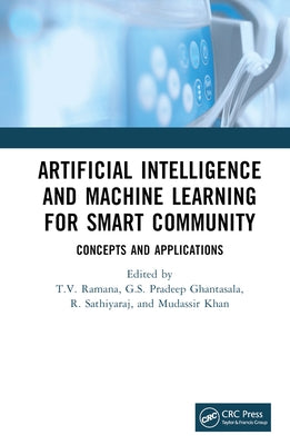 Artificial Intelligence and Machine Learning for Smart Community: Concepts and Applications by Ramana, T. V.