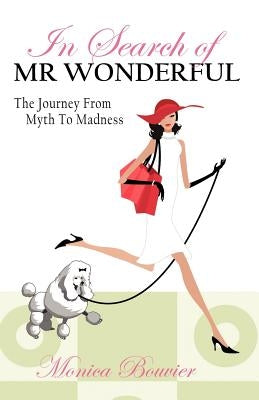 In Search of Mr. Wonderful, the Journey from Myth to Madness by Bouvier, Monica