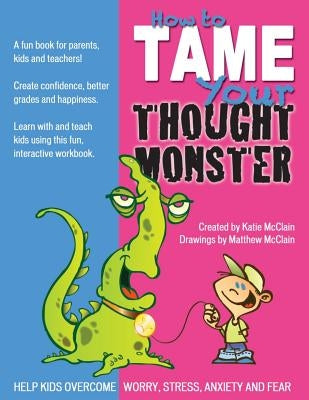 How to Tame Your Thought Monster: A fun book that will help you learn and grow with your kids! by McClain, Matthew Pm