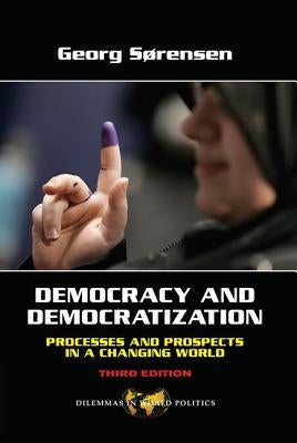 Democracy and Democratization: Processes and Prospects in a Changing World, Third Edition by Sorensen, Georg