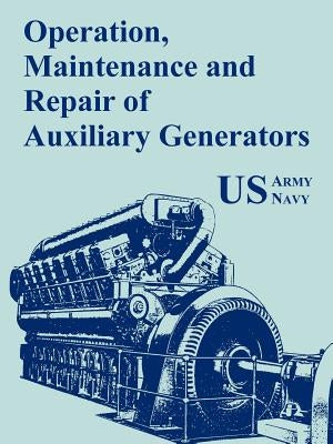 Operation, Maintenance and Repair of Auxiliary Generators by U S Army