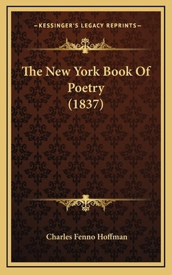 The New York Book Of Poetry (1837) by Hoffman, Charles Fenno
