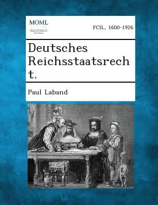 Deutsches Reichsstaatsrecht. by Laband, Paul