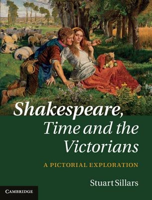 Shakespeare, Time and the Victorians by Sillars, Stuart