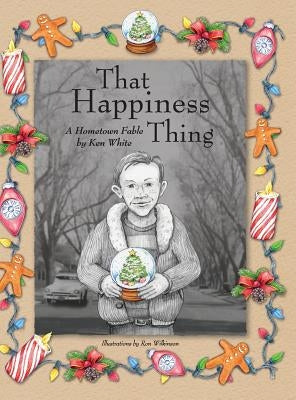 That Happiness Thing: A Hometown Fable by White, Ken