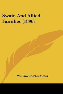 Swain And Allied Families (1896) by Swain, William Chester
