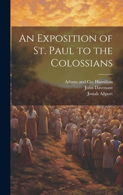 An Exposition of St. Paul to the Colossians by Davenant, John