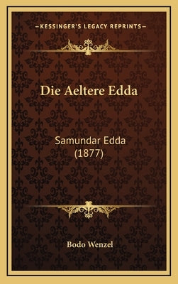Die Aeltere Edda: Samundar Edda (1877) by Wenzel, Bodo