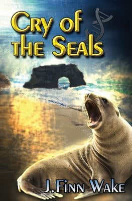 Cry of the Seals by Wake, J. Finn