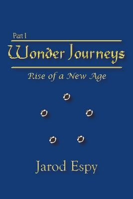Wonder Journeys Part I: Rise of a New Age by Espy, Jarod