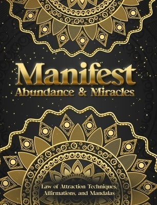Manifest Abundance & Miracles: Law of Attraction Techniques Vision Boards Affirmations & Mandala Coloring Book. by Sparkle, Luna