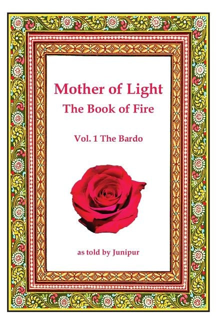Mother of Light -The Book of Fire: The Bardo by Junipur