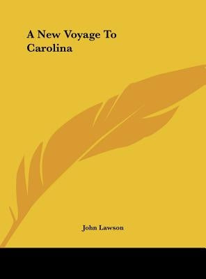 A New Voyage to Carolina by Lawson, John