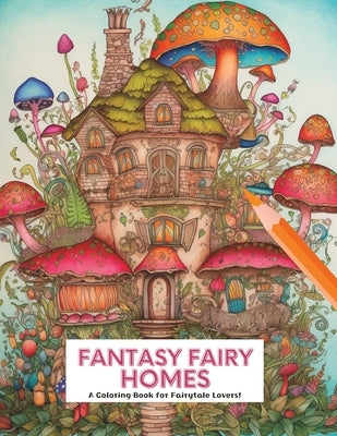Fantasy Fairy Homes: A Coloring Book for Fairytale Lovers! by Lee, Somi
