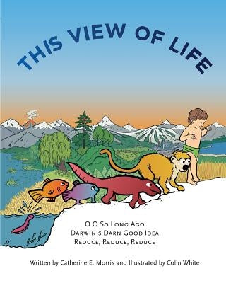 This View of Life: An illustrated book of philosophy for children by Morris, Catherine E.