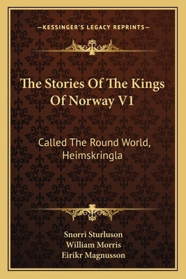 The Stories Of The Kings Of Norway V1: Called The Round World, Heimskringla by Sturluson, Snorri