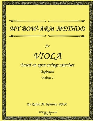 My Bow-Arm Method for Viola: Beginners. Volume 1 by Bermudez M. S., Maria a.