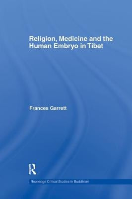 Religion, Medicine and the Human Embryo in Tibet by Garrett, Frances
