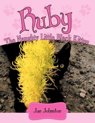 Ruby - The Naughty Little Black Kitten: "Hello! My Name Is Ruby . . . " by Johnston, Jan