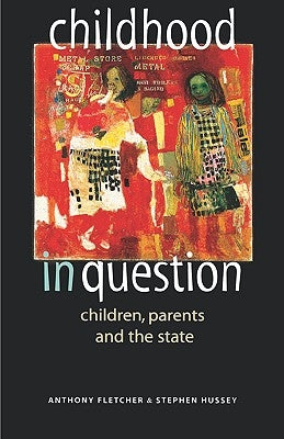 Childhood in Question: Children, Parents and the State by Fletcher, Anthony