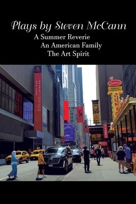 Plays by Steven McCann: A Summer Reverie An American Family The Art Spirit by McCann, Steven