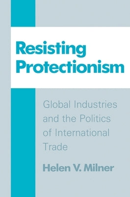 Resisting Protectionism by Milner, Helen V.