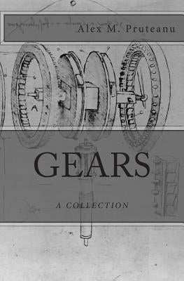 Gears: A Collection by Pruteanu, Alex M.
