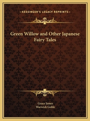 Green Willow and Other Japanese Fairy Tales by James, Grace