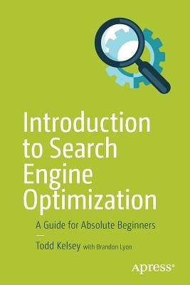 Introduction to Search Engine Optimization: A Guide for Absolute Beginners by Kelsey, Todd