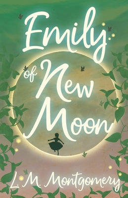 Emily of New Moon by Montgomery, L. M.