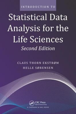 Introduction to Statistical Data Analysis for the Life Sciences by Ekstrom, Claus Thorn