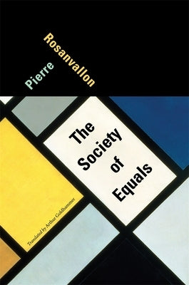 The Society of Equals by Rosanvallon, Pierre