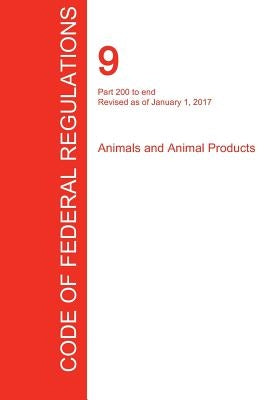 CFR 9, Part 200 to end, Animals and Animal Products, January 01, 2017 (Volume 2 of 2) by Office of the Federal Register (Cfr)
