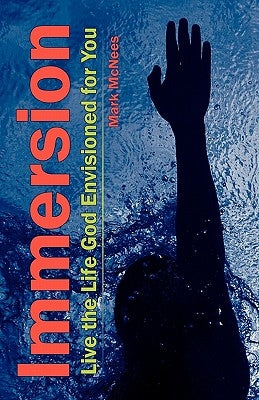 Immersion: Live the Life God Envisioned for you. by McNees, Mark